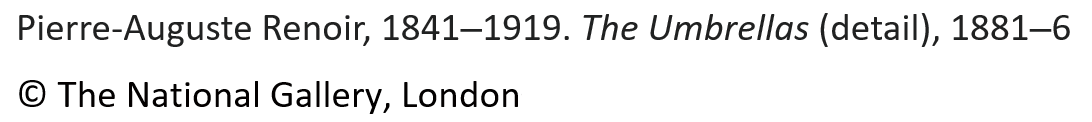 Pierre-Auguste Renoir, 1841–1919. The Umbrellas (detail), 1881–6. © The National Gallery, London